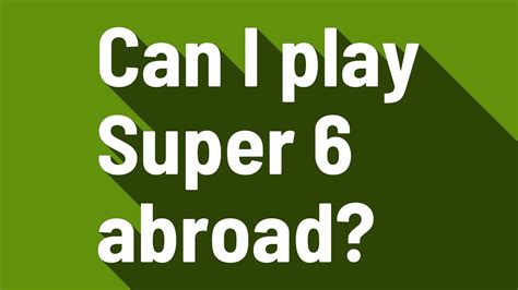 can i play super 6 abroad|How to play Super 6 abroad: Beginner's Guide .